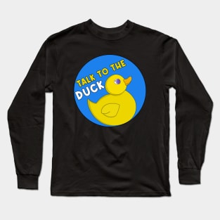 Talk to the Duck Long Sleeve T-Shirt